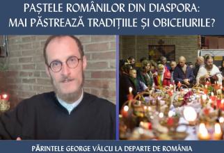 Paștele românilor din diaspora: Păstrează oamenii tradițiile? Părintele George Vâlcu, la Departe de România